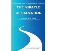 The Miracle Of Salvation: 27 Life-Changing Events That Happened When You Got Saved