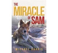 The Miracle of Sam - Michael Harris - Author Solutions Inc - Livre en Anglais Michael HarrisMichael Harris (Auteur)