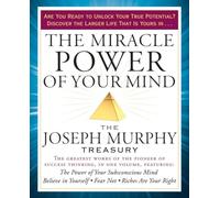 The Miracle Power of Your Mind: The Joseph Murphy Treasury