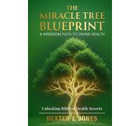 The Miracle Tree Blueprint: A Kingdom Path to Divine Health