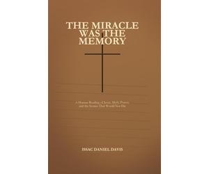 The Miracle Was The Memory: A Human Reading of Jesus, Empire, and the Stories That Would Not Die