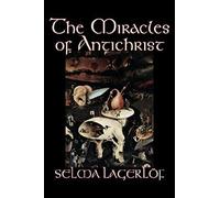 The Miracles Of Antichrist By Selma Lagerlof, Fiction, Christian, Action & Adventure, Fairy Tales, Folk Tales, Legends & Mythology