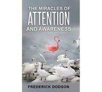 The Miracles Of Attention And Awareness