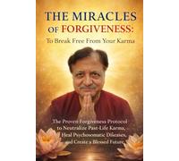THE MIRACLES OF FORGIVENESS:To Break Free from Your Karma: The Proven Forgiveness Protocol to Neutralize Past-Life Karma, Heal Psychosomatic Diseases, and Create a Blessed Future