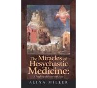 The Miracles Of Hesychastic Medicine: A Medicine Of Prayer And Peace