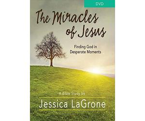 The Miracles of Jesus Bible Study: Finding God in Desperate Moments