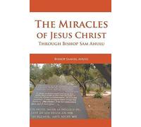 The Miracles Of Jesus Christ Through Bishop Sam Ahulu
