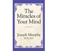 The Miracles of Your Mind by Dr. Joseph Murphy Dr. Joseph Murphy (Auteur)