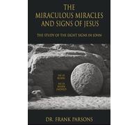 The Miraculous Miracles and Signs of Jesus: The Study of the Eight Signs in John