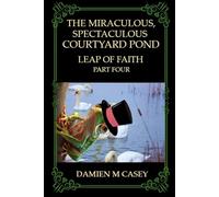 The Miraculous, Spectaculous Courtyard Pond: Leap of Faith ( Part Four )
