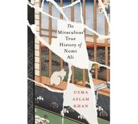 The Miraculous True History of Nomi Ali by Uzma Aslam Khan Uzma Aslam Khan (Auteur)