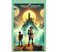 The Mirage Compass: Adventure into the Hidden Unknown
