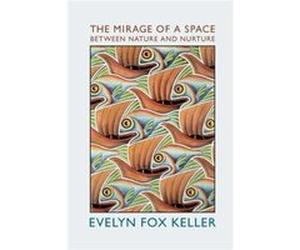 The Mirage of a Space between Nature and Nurture by Evelyn Fox Keller Keller, Evelyn Fox (Auteur)