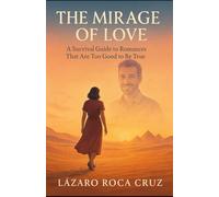 The Mirage of Love: A Survival Guide to Romances That Are Too Good to Be True