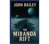 The Miranda Rift: The most distant and dangerous frontier humanity has ever attempted