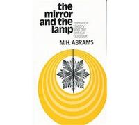 The Mirror and the Lamp: Romantic Theory and the Critical Tradition (Galaxy Books)