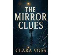 The Mirror Clues: A Psychological Thriller About a Detective Hunting a Killer She Can’t Remember Becoming
