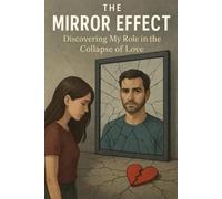 The Mirror Effect: Discovering My Role in the Collapse of Love