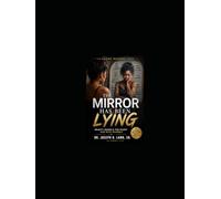 The Mirror Has Been Lying: Healing Insecurity, Rejection, Body Shame, and the Silent War Within