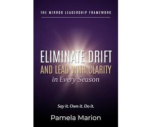 The Mirror Leadership Framework: Eliminate Drift and Lead with Clarity in Every Season