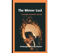The Mirror Lied: Not better, not perfect -just real