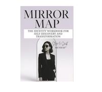 THE MIRROR MAP™ -THE IDENTITY WORKBOOK FOR SELF-DISCOVERY AND TRANSFORMATION: A Guided Workbook to Redefine Your Identity, Boost Self-Worth, and ... You See Yourself Through Style and Mindset