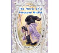 The Mirror of a Thousand Wishes -The Magical Rabbit’s Story from Long Ago: A picture book for children and families to enjoy together