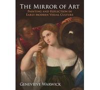 The Mirror of Art: Painting and Reflection in Early Modern Visual Culture