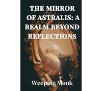 The Mirror of Astralis: The Mirror of Astralis: A Realm Beyond Reflections