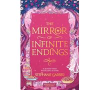 The Mirror of Infinite Endings: Return to the No. 1 Sunday Times bestselling Once Upon a Broken Heart series and the epic love story of Jacks and Evangeline