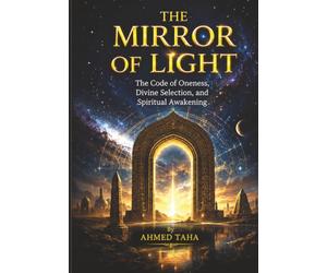 The Mirror of Light: The Code of Oneness, Divine Selection, and Spiritual Awakening