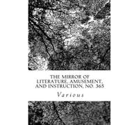 The Mirror of Literature, Amusement, and Instruction, No. 365