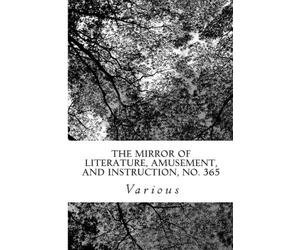 The Mirror of Literature, Amusement, and Instruction, No. 365
