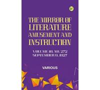 The Mirror of Literature, Amusement, and Instruction. Volume 10, No. 272, September 8, 1827