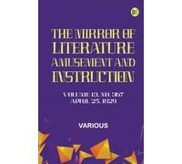 The Mirror of Literature Amusement and Instruction. Volume 13 No. 367 April 25 1829
