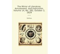 The Mirror of Literature, Amusement, and Instruction. Volume 14, No. 392, October 3, 1829