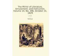 The Mirror of Literature, Amusement, and Instruction. Volume 14, No. 396, October 31, 1829