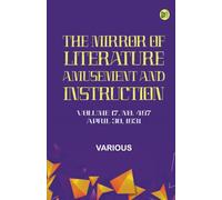 The Mirror of Literature Amusement and Instruction. Volume 17 No. 487 April 30 1831