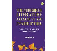 The Mirror of Literature Amusement and Instruction. Volume 19 No. 541 April 7 1832
