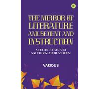The Mirror of Literature Amusement and Instruction. Volume 19 No. 543 Saturday April 21 1832.