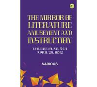 The Mirror of Literature Amusement and Instruction. Volume 19 No. 544 April 28 1832