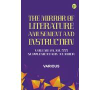 The Mirror of Literature Amusement and Instruction. Volume 19 No. 555 Supplementary Number