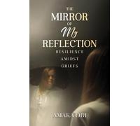 The Mirror of My Reflection: Resilience Amidst Griefs