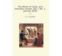 The Mirror of Taste, and Dramatic Censor, Vol. I, No. 1, January 1810