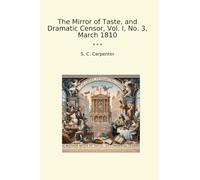 The Mirror of Taste, and Dramatic Censor, Vol. I, No. 3, March 1810