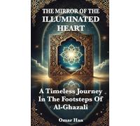 The Mirror of the Illuminated Heart: A Timeless Journey in the Footsteps of Al-Ghazali