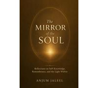 The Mirror of the Soul: Reflections on Self-Knowledge, Remembrance, and the Light Within