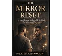 THE MIRROR RESET: Rebuilding the Man in the Mirror from the Inside Out