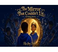 The Mirror That Couldn't Lie: A Story About Seeing Your True Self