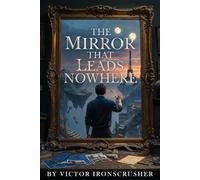The Mirror That Leads Nowhere: Améliorez votre anglais avec une aventure fantastique : Roman d'apprentissage (Graded Reader) pour les niveaux intermédiaire et avancé B1-B2.